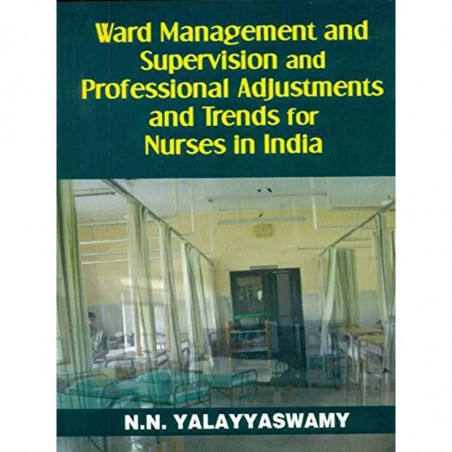 WARD MANAGEMENT AND SUPERVISION AND PROFESSIONAL ADJUSTMENTS AND TRENDS FOR NURSES IN INDIA(PB 2018) book by YALAYYASWAMY N.…