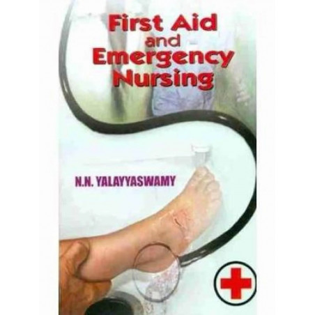 FIRST AID AND EMERGENCY NURSING (PB 2023): 2 book by YALAYYASWAMY N.N.