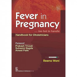 FEVER IN PREGNANCY TOO HOT TO HANDLE HANDBOOK FOR OBSTETRICIANS (PB 2016) book by WANI R.