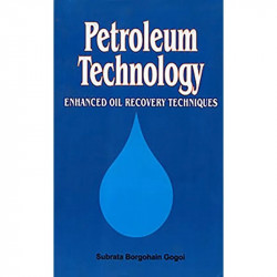 Petroleum Technology: Enhanced Oil Recovery Techniques book by Subrata Borgogaln Gogai - Back Cover