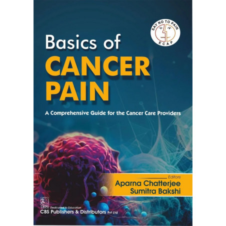 BASIC OF CANCER PAIN A COMPREHENSIVE GUIDE FOR THE CANCER CARE PROVIDERS (HB 2025) ( ISBN- 9788197982217 ) book by Aparna Ch…