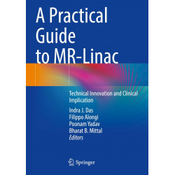 A Practical Guide to Mr-linac: Technical Innovation and Clinical Implication book by Indra J. Das, Filippo Alongi