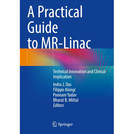 A Practical Guide to Mr-linac: Technical Innovation and Clinical Implication book by Indra J. Das, Filippo Alongi