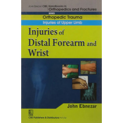 INJURIES OF DISTAL FOREARM AND WRIST (HANDBOOK IN ORTHOPEDICS AND FRACTURES SERIES, VOL.10 - ORTHOPEDIC TRAUMA INJURIES OF U…