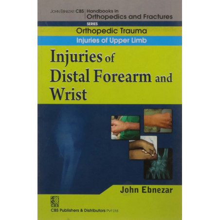 INJURIES OF DISTAL FOREARM AND WRIST (HANDBOOK IN ORTHOPEDICS AND FRACTURES SERIES, VOL.10 - ORTHOPEDIC TRAUMA INJURIES OF U…