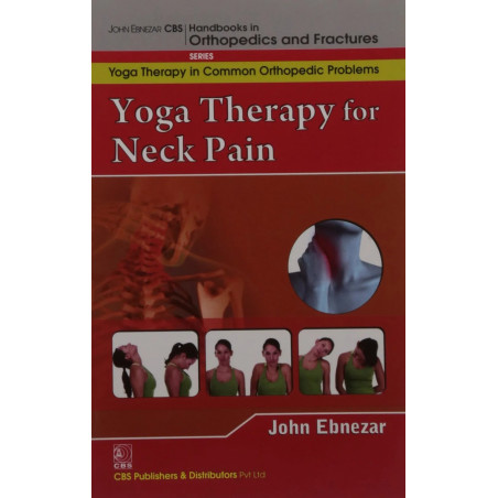 YOGA THERAPY FOR NECK PAIN (HANDBOOKS IN ORTHOPEDICS AND FRACTURES SERIES, VOL. 95-YOGA THERAPY IN COMMON ORTHOPEDIC PROBLEM…