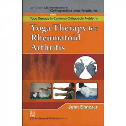 YOGA THERAPY FOR RHEUMATOID ARTHRITIS (HANDBOOKS IN ORTHOPEDICS AND FRACTURES SERIES VOL 102 YOGA THERAPY IN COMMON ORTHOPED…
