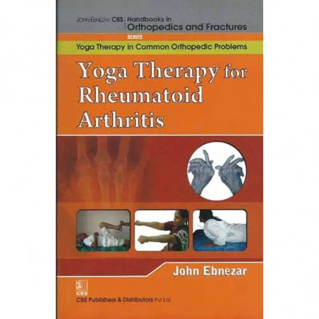 YOGA THERAPY FOR RHEUMATOID ARTHRITIS (HANDBOOKS IN ORTHOPEDICS AND FRACTURES SERIES VOL 102 YOGA THERAPY IN COMMON ORTHOPED…