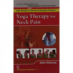 YOGA THERAPY FOR NECK PAIN (HANDBOOKS IN ORTHOPEDICS AND FRACTURES SERIES, VOL. 95-YOGA THERAPY IN COMMON ORTHOPEDIC PROBLEM… -