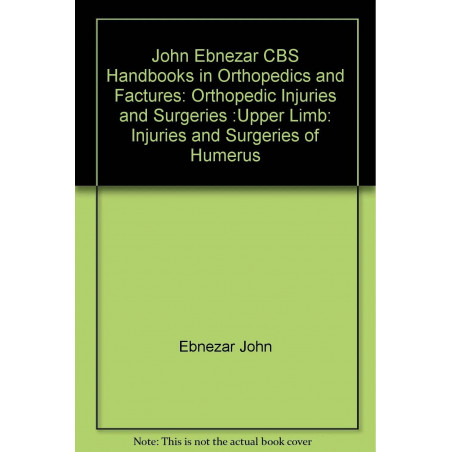 INJURIES AND SURGERIES OF HUMERUS (HANDBOOKS IN ORTHOPEDICS AND FRACTURES SERIES, VOL. 52: ORTHOPEDIC INJURIES AND SURGERIES…