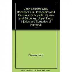 INJURIES AND SURGERIES OF HUMERUS (HANDBOOKS IN ORTHOPEDICS AND FRACTURES SERIES, VOL. 52: ORTHOPEDIC INJURIES AND SURGERIES… -