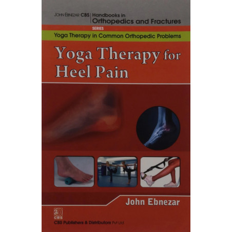 YOGA THERAPY FOR HEEL PAIN (HANDBOOKS IN ORTHOPEDICS AND FRACTURES SERIES VOL 100 YOGA THERAPY IN COMMON ORTHOPEDIC PROBLEMS…