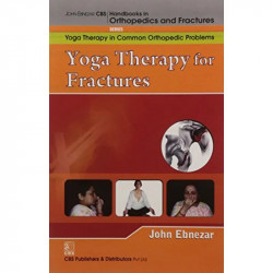 YOGA THERAPY FOR FRACTURES (HANDBOOKS IN ORTHOPEDICS AND FRACTURES SERIES VOL 103 YOGA THERAPY IN COMMON ORTHOPEDIC PROBLEMS… -