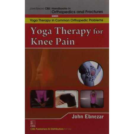YOGA THERAPY FOR KNEE PAIN (HANDBOOKS IN ORTHOPEDICS AND FRACTURES SERIES VOL 94 YOGA THERAPY IN COMMON ORTHOPEDIC PROBLEMS…