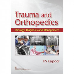 TRAUMA AND ORTHOPEDICS ETIOLOGY DIAGNOSIS AND MANAGEMENT (PB 2017) book by KAPOOR PS