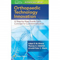 Orthopaedic Technology Innovation: A Step-by-Step Guide from Concept to Commercialization book by Dr. Adam Eltorai PHD, Thom… -