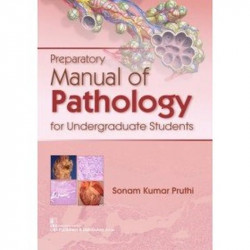 PREPARATORY MANUAL OF PATHOLOGY FOR UNDERGRADUATE STUDENTS (PB 2018) book by PRUTHI S K