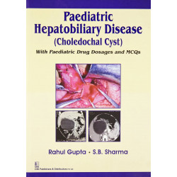 PAEDIATRIC HEPATOBILIARY DISEASE (CHOLEDOCHAL CYST) WITH PAEDIATRIC DRUG DOSAGES AND MCQS (PB-2015) book by GUPTA R.
