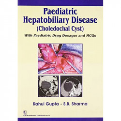 PAEDIATRIC HEPATOBILIARY DISEASE (CHOLEDOCHAL CYST) WITH PAEDIATRIC DRUG DOSAGES AND MCQS (PB-2015) book by GUPTA R. - Back Cove