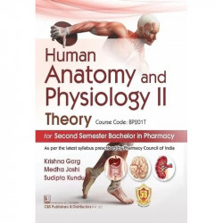 HUMAN ANATOMY AND PHYSIOLOGY II THEORY FOR SECOND SEMESTER BACHELOR IN PHARMACY (PB 2025) book by GARG K