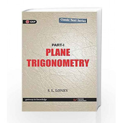 Plane Trigonometry Part - I - S.L Loney by GKP Book-9789351448266