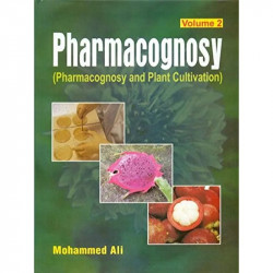 PHARMACOGNOSY VOL 2 PHARMACOGNOSY AND PLANT CULTIVATION (PB 2020): (Pharmacognosy and Phytochemistry), Volume 2 book by Ali M