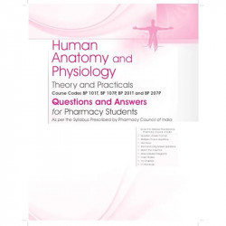 Human Anatomy and Physiology | Theory and Practicals | Questions and Answers for Pharmacy Students - 2025 | Course Codes BP… - A
