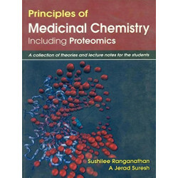 PRINCIPLES OF MEDICINAL CHEMISTRY INCLUDING PROTEOMICS: A COLLECTION OF THEORIES OF THEORIES AND LECTURE NOTES FOR THE STUDE…