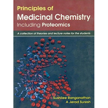PRINCIPLES OF MEDICINAL CHEMISTRY INCLUDING PROTEOMICS: A COLLECTION OF THEORIES OF THEORIES AND LECTURE NOTES FOR THE STUDE…