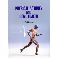 PHYSICAL ACTIVITY AND BONE HEALTH (HB 2021) book by LYMAN C.