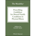 The Maudsley Prescribing Guidelines for Mental Health Conditions in Physical Illness book by Siobhan Gee, David M. Taylor