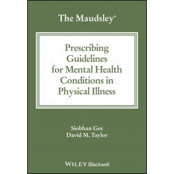 The Maudsley Prescribing Guidelines for Mental Health Conditions in Physical Illness book by Siobhan Gee, David M. Taylor