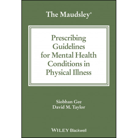 The Maudsley Prescribing Guidelines for Mental Health Conditions in Physical Illness book by Siobhan Gee, David M. Taylor