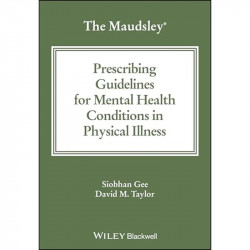 The Maudsley Prescribing Guidelines for Mental Health Conditions in Physical Illness book by Siobhan Gee, David M. Taylor - Back