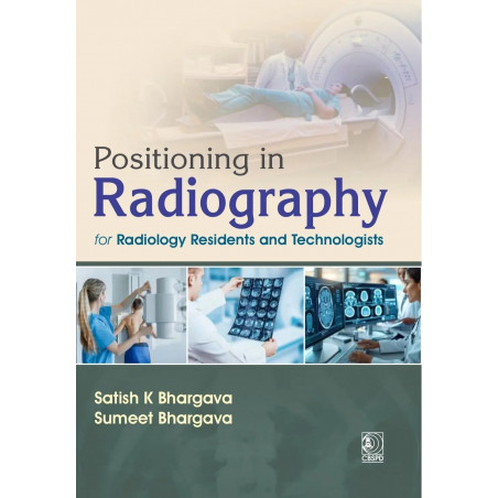 Positioning in Radiography for Radiology Residents and Technologists (PB 2027) book by Satish K Bhargava, Sumeet Bhargava