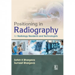 Positioning in Radiography for Radiology Residents and Technologists (PB 2027) book by Satish K Bhargava, Sumeet Bhargava - Back