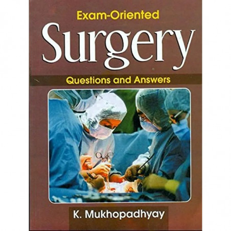 EXAM ORIENTED SURGERY QUESTIONS AND ANSWERS (PB 2013): Q & A book by MUKHOPADHYAY K.