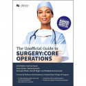 The Unofficial Guide To Surgery (Pb 2019): Core Operations: Indications, Pre-Op Care, Procedure Details, Post-Op Care, and F…