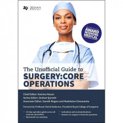 The Unofficial Guide To Surgery (Pb 2019): Core Operations: Indications, Pre-Op Care, Procedure Details, Post-Op Care, and F…