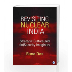 Revisiting Nuclear India: Strategic Culture and (In)Security Imaginary by Runa Das Book-9789351501220
