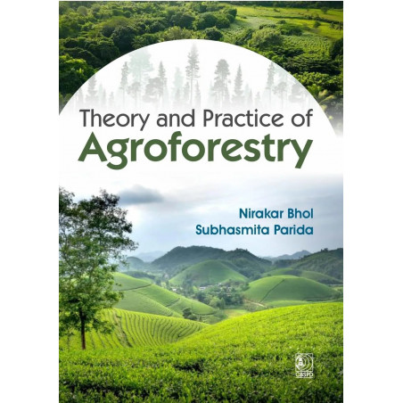 Theory and Practice of Agroforestry (PB - 2027) ISBN - 9788199172739 book by Nirakar Bhol, Subhasmita Parida