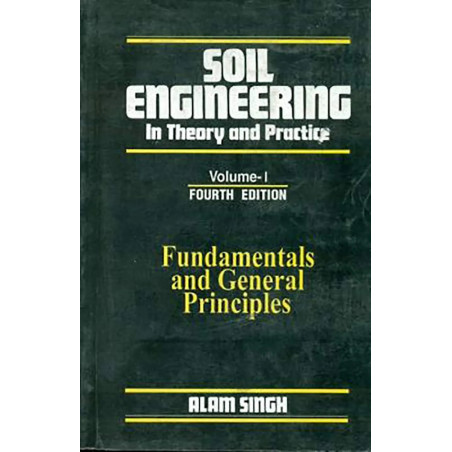 SOIL ENGINEERING IN THEORY AND PRACTICE VOL 1 FUNDAMENTALS AND GENERAL PRINCIPLES 4ED (PB 2018) book by SINGH A