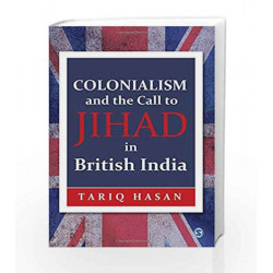 Colonialism and the Call to Jihad in British India by Tariq Hasan Book-9789351502616