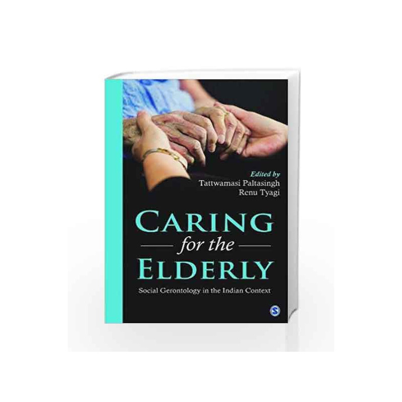 Caring for the Elderly: Social Gerontology in the Indian Context by Tattwamasi Paltasingh Book-9789351502630