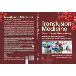 Transfusion Medicine | Blood Centre Methodology | Advance Techniques of Blood Components Preparation book by Bibekananda Muk… -
