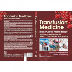 Transfusion Medicine | Blood Centre Methodology | Advance Techniques of Blood Components Preparation book by Bibekananda Muk… -