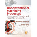 UNCONVENTIONAL MACHINING PROCESSES FUNDAMENTAL PRINCIPLES AND RECENT DEVELOPMENTS (PB 2023) book by RAMKUMAR J