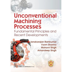 UNCONVENTIONAL MACHINING PROCESSES FUNDAMENTAL PRINCIPLES AND RECENT DEVELOPMENTS (PB 2023) book by RAMKUMAR J