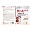 UNCONVENTIONAL MACHINING PROCESSES FUNDAMENTAL PRINCIPLES AND RECENT DEVELOPMENTS (PB 2023) book by RAMKUMAR J - Additional Imag