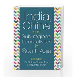 India, China and Sub-regional Connectivities in South Asia by D Suba Chandran Book-9789351503279